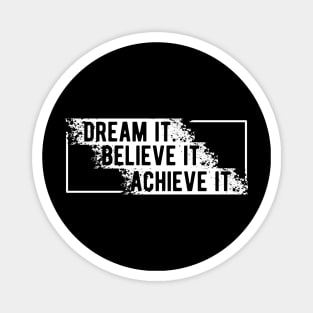 Dream It Believe It Achieve it Magnet